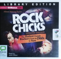 Rock Chicks - The Hottest Female Rockers from the 1960s to Now written by Alison Stieven-Taylor performed by Jane Clifton on CD (Unabridged)